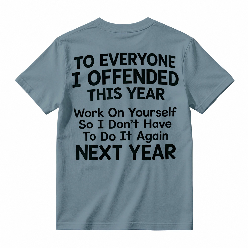 To Everyone I Offended This Year Work On Yourself Graphic Tee