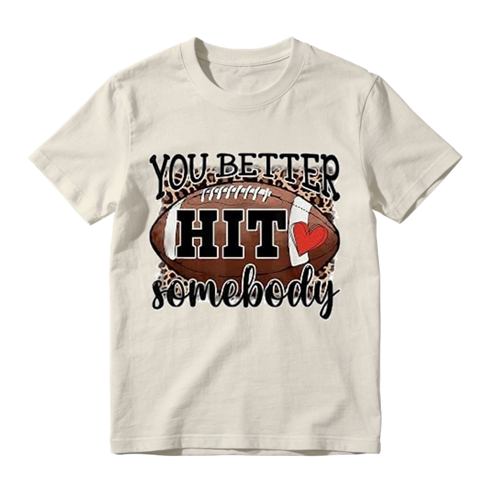 You Better Hit Somebody Football T-Shirt