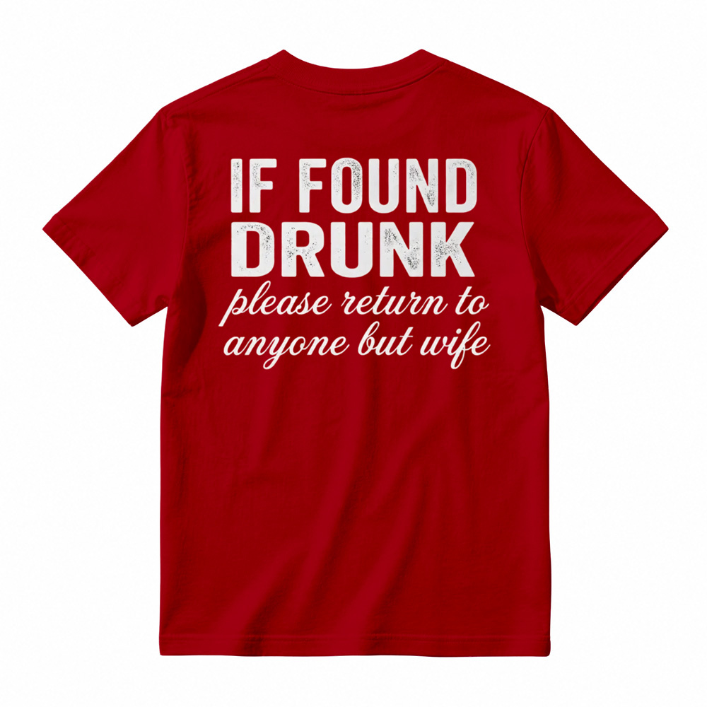 "If Found Drunk Please Return to Anyone But Wife" Funny T-Shirt