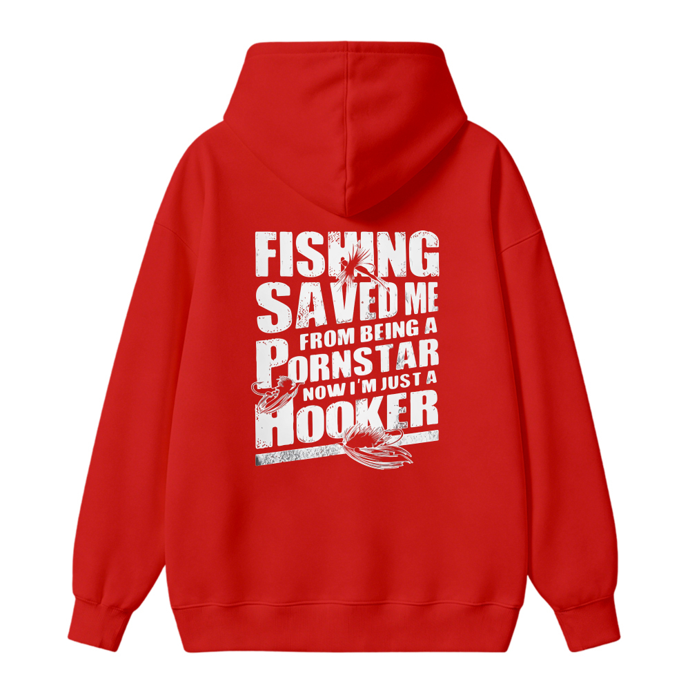 Fishing Saved Me From Being A Pornstar Now I Am Just A Hooker Funny Fishing Quote Graphic Hoodie