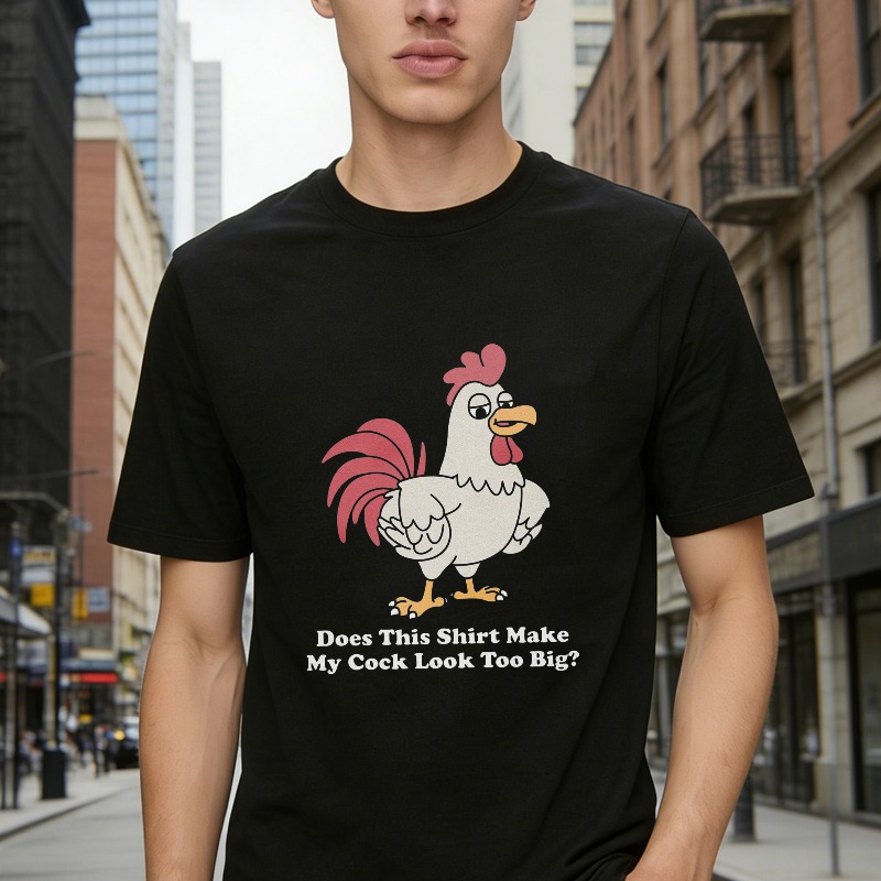 Funny Rooster Chicken Graphic Does This Shirt Make My Cock Look Too Big Quote Humor T-shirt