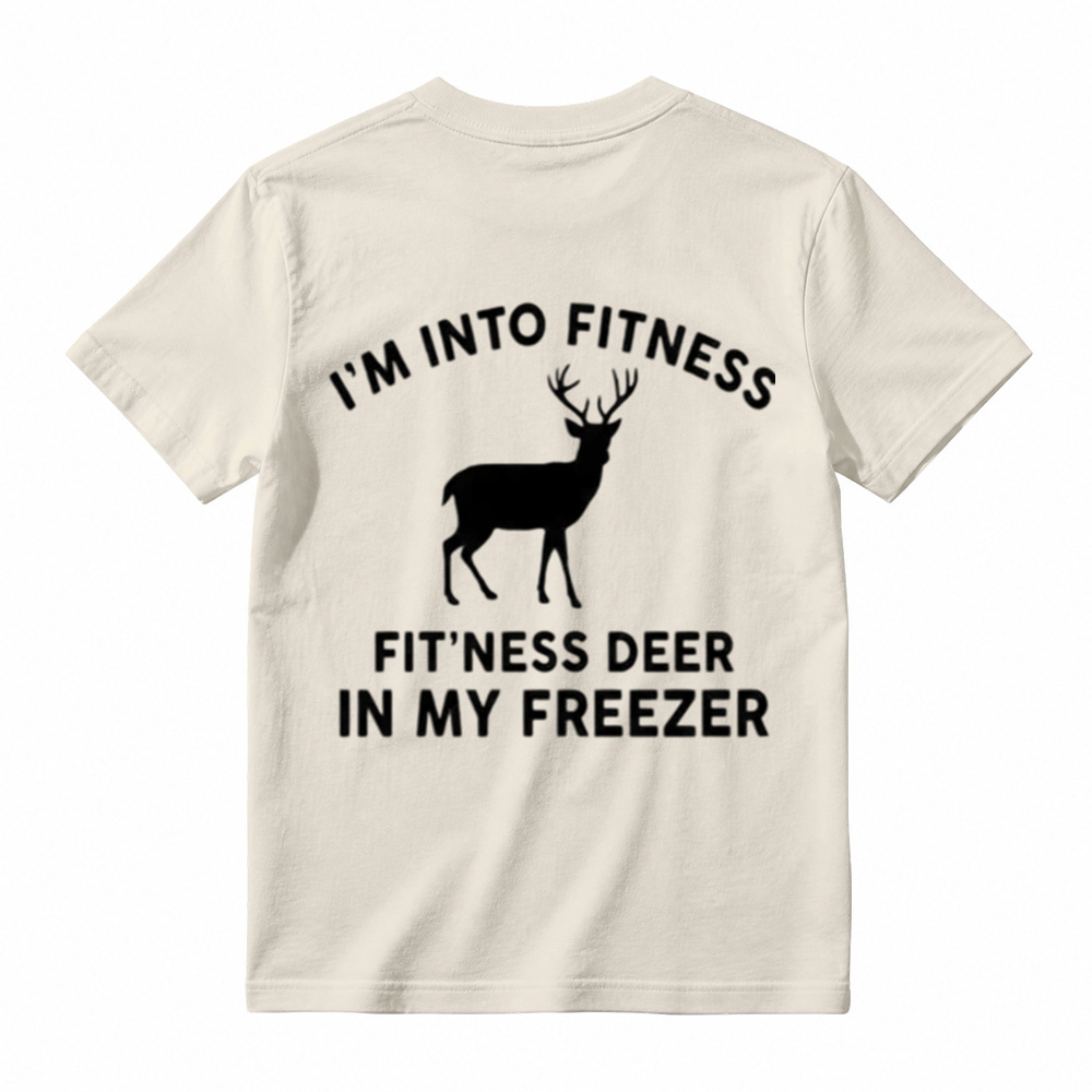 I'm Into FitnessFit'ness Deer in My Freezer T-Shirt