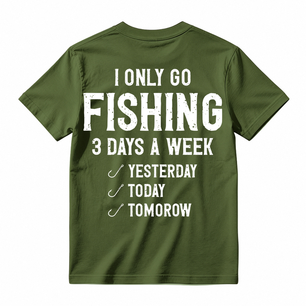 "I Only Go Fishing 3 Days A Week" Funny Graphic T-Shirt 