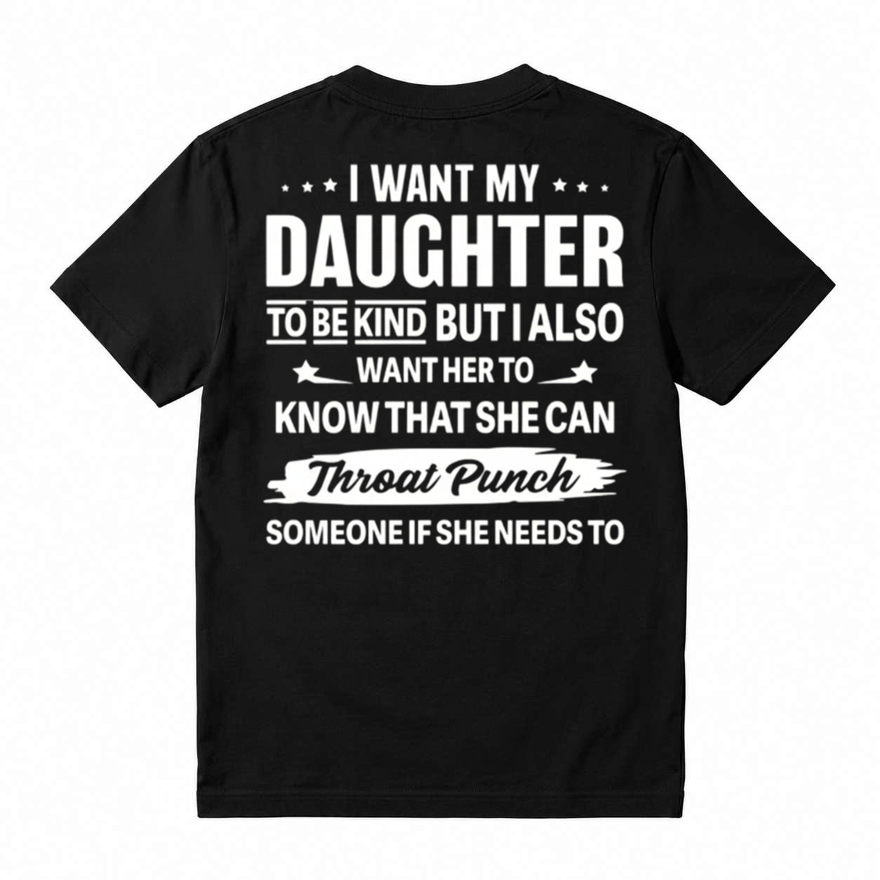I Want My Daughter To Be Kind But Throat Punch Someone Graphic T-Shirt