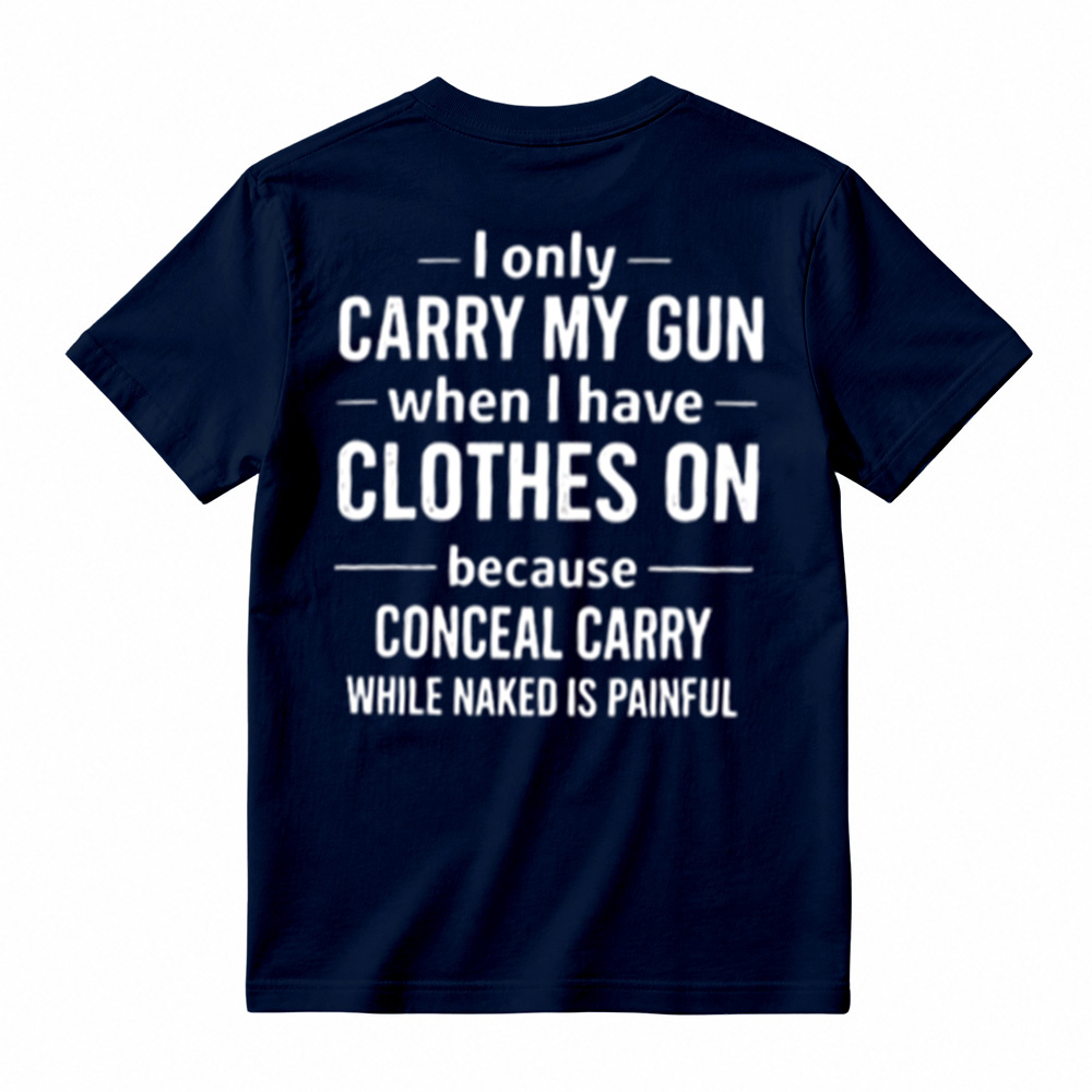 I Only Carry My Gun When I Have Clothes On Humorous T-Shirt