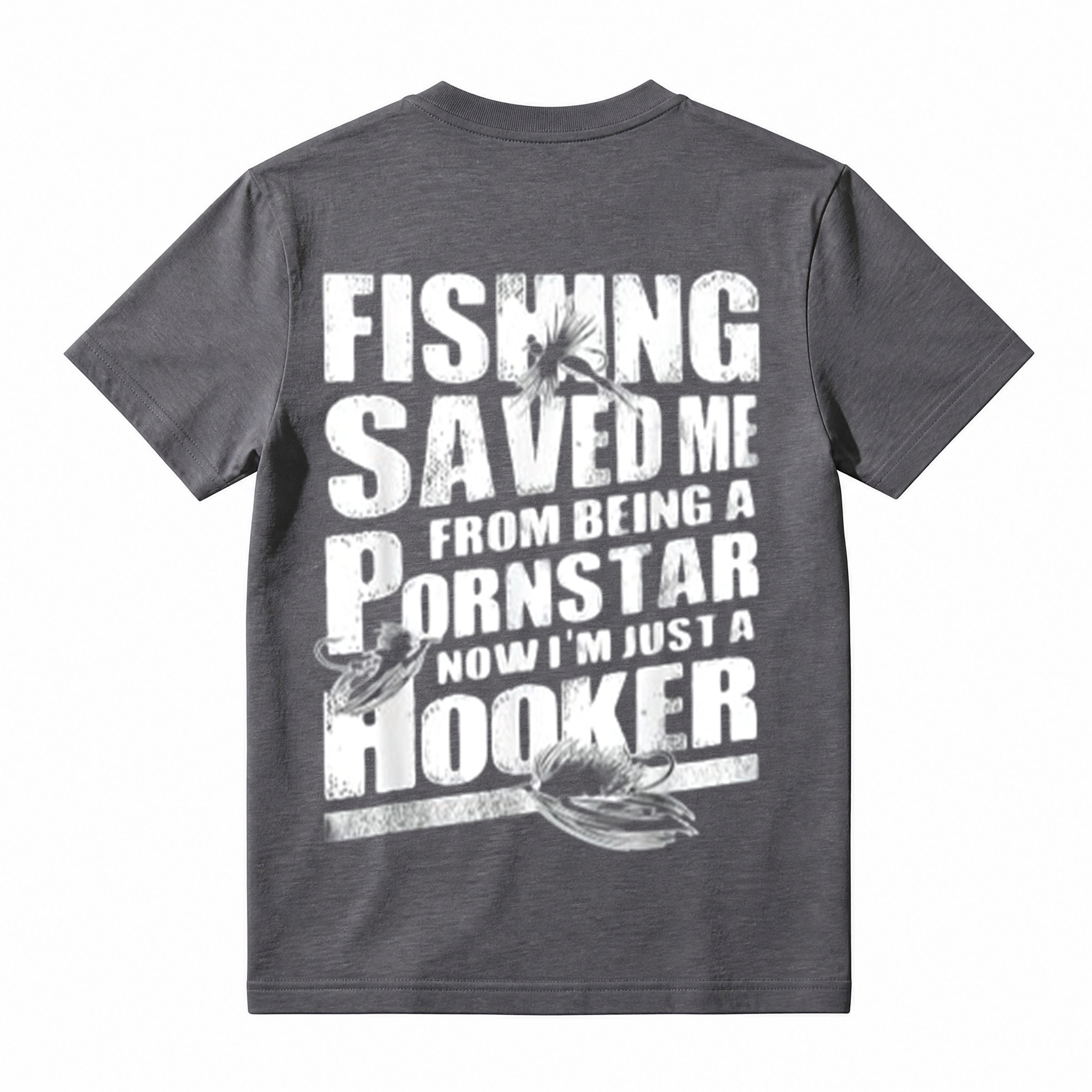 "Fishing Saved Me From Being A Pornstar Now I'm Just A Hooker" Funny T-Shirt