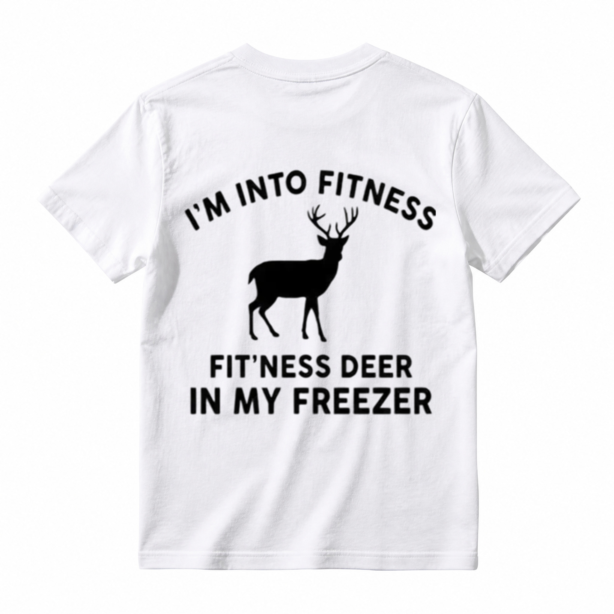 I'm Into FitnessFit'ness Deer in My Freezer T-Shirt