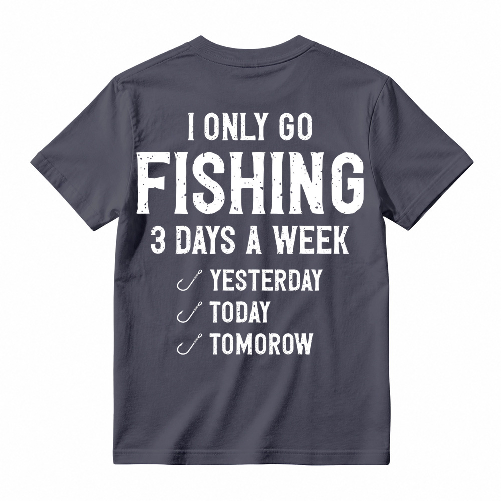 "I Only Go Fishing 3 Days A Week" Funny Graphic T-Shirt 