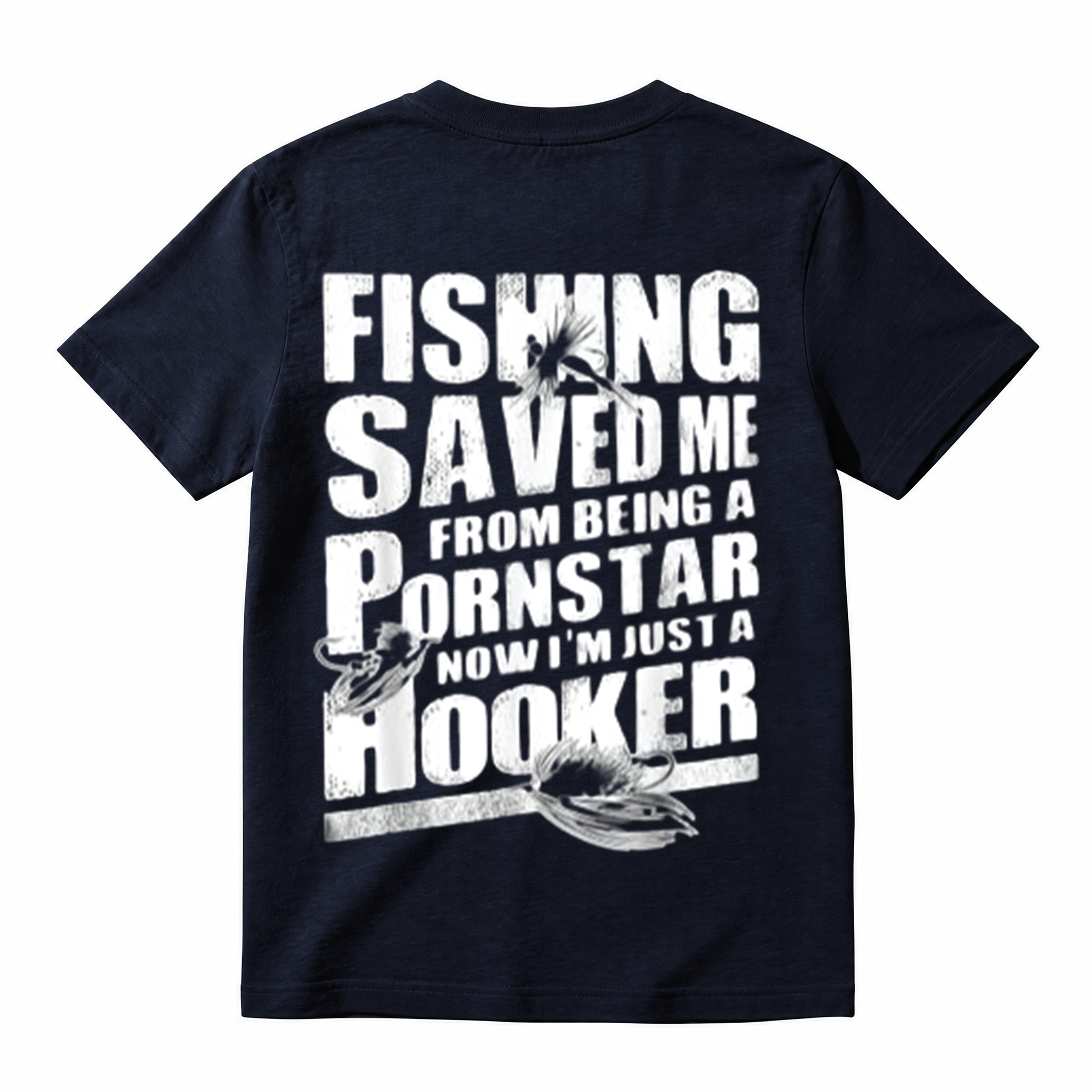 "Fishing Saved Me From Being A Pornstar Now I'm Just A Hooker" Funny T-Shirt