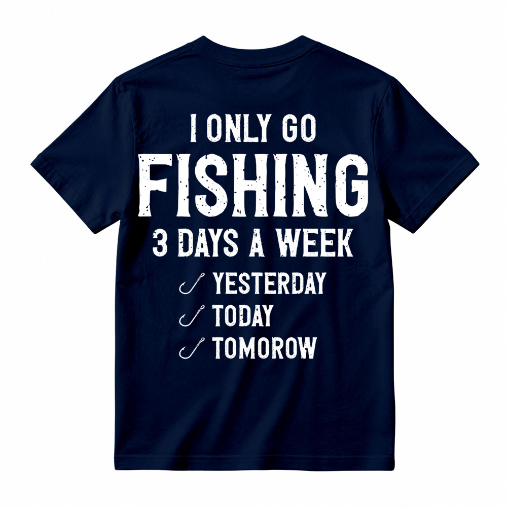 "I Only Go Fishing 3 Days A Week" Funny Graphic T-Shirt 