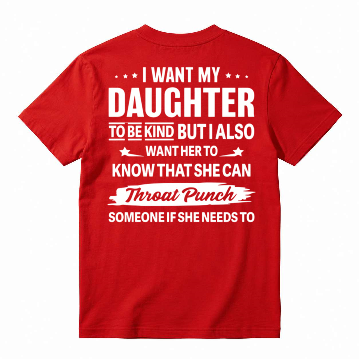I Want My Daughter To Be Kind But Throat Punch Someone Graphic T-Shirt