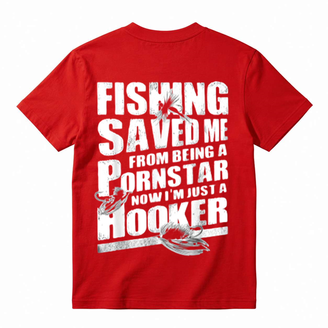 "Fishing Saved Me From Being A Pornstar Now I'm Just A Hooker" Funny T-Shirt