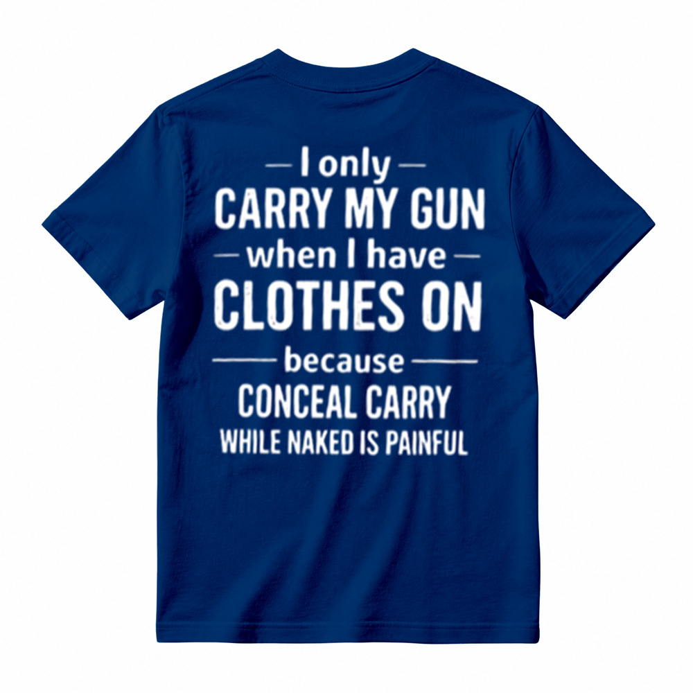 I Only Carry My Gun When I Have Clothes On Humorous T-Shirt