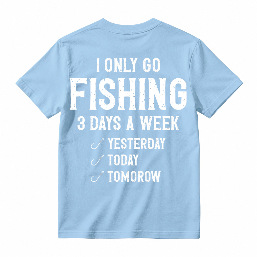 "I Only Go Fishing 3 Days A Week" Funny Graphic T-Shirt 