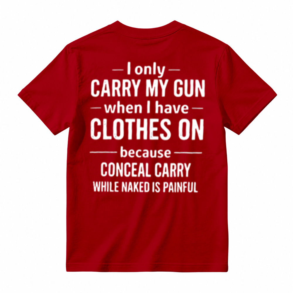 I Only Carry My Gun When I Have Clothes On Humorous T-Shirt