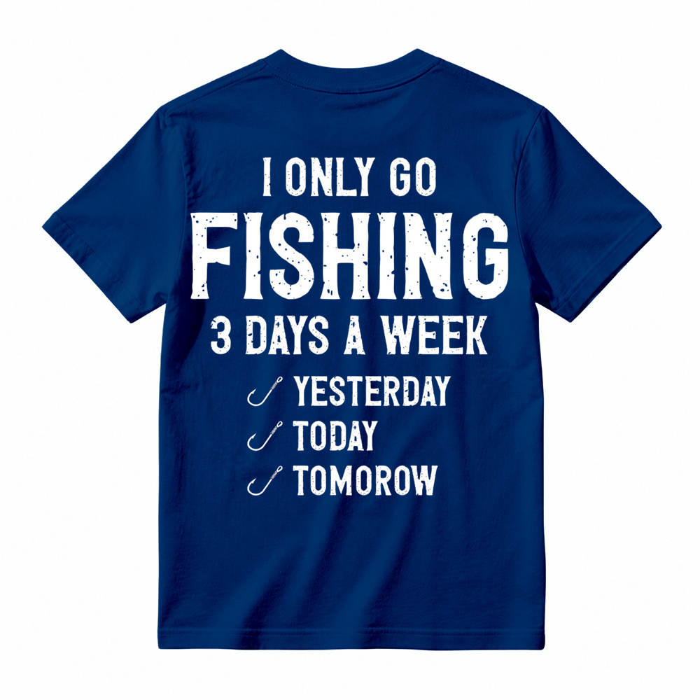 "I Only Go Fishing 3 Days A Week" Funny Graphic T-Shirt 