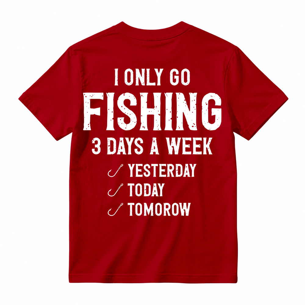 "I Only Go Fishing 3 Days A Week" Funny Graphic T-Shirt 