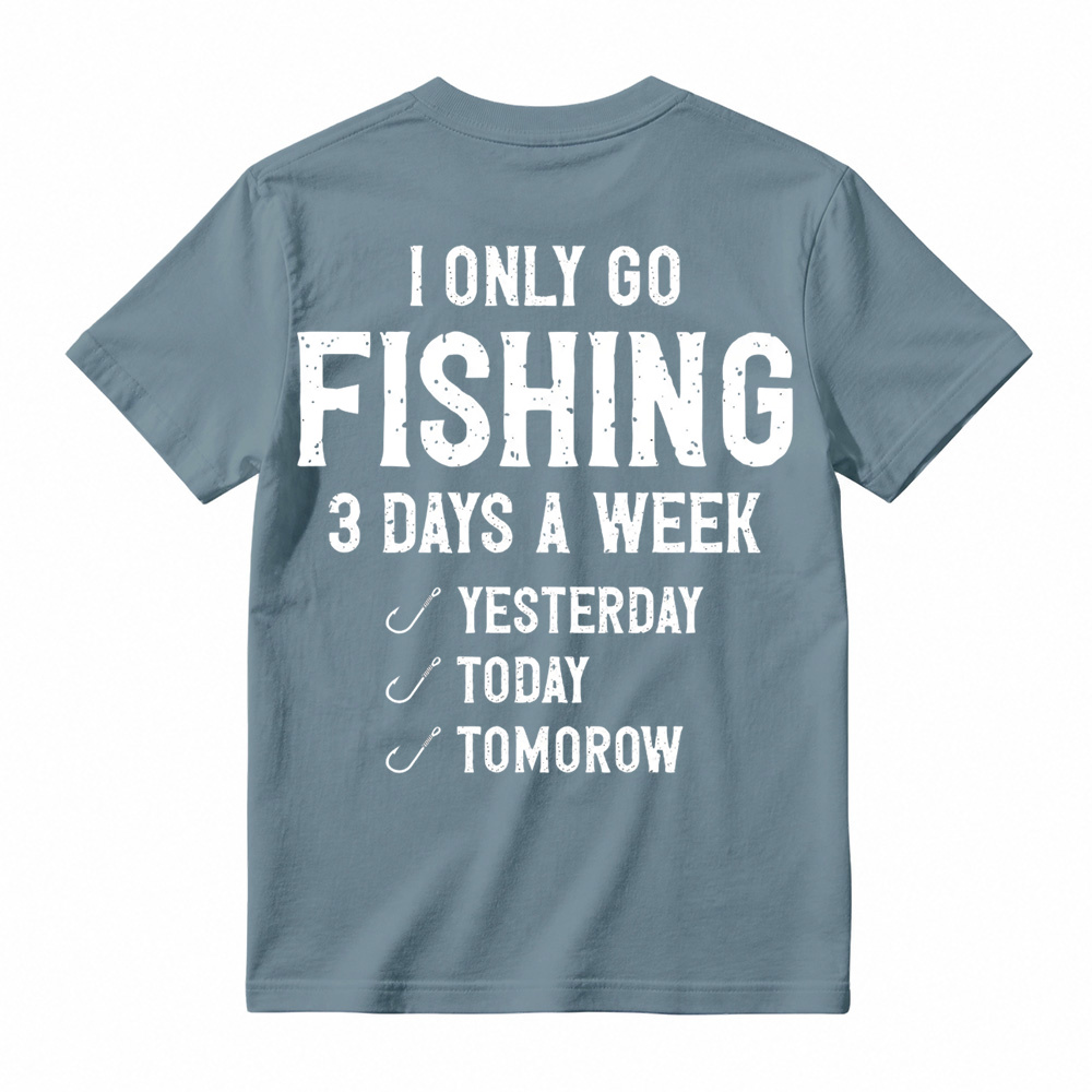 "I Only Go Fishing 3 Days A Week" Funny Graphic T-Shirt 