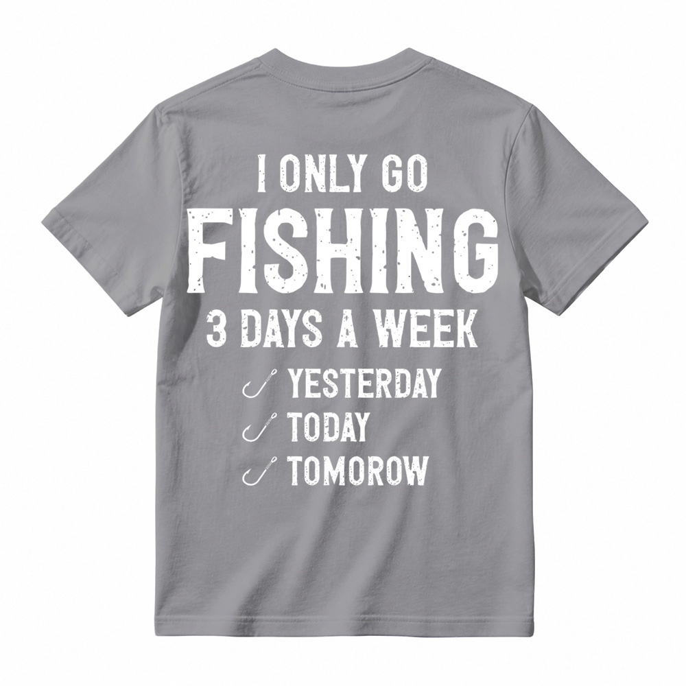 "I Only Go Fishing 3 Days A Week" Funny Graphic T-Shirt 