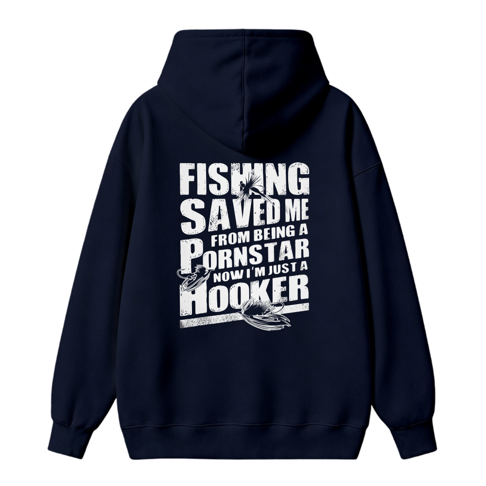 Fishing Saved Me From Being A Pornstar Now I Am Just A Hooker Funny Fishing Quote Graphic Hoodie