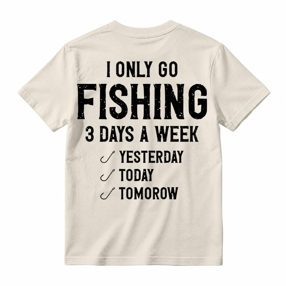 "I Only Go Fishing 3 Days A Week" Funny Graphic T-Shirt 
