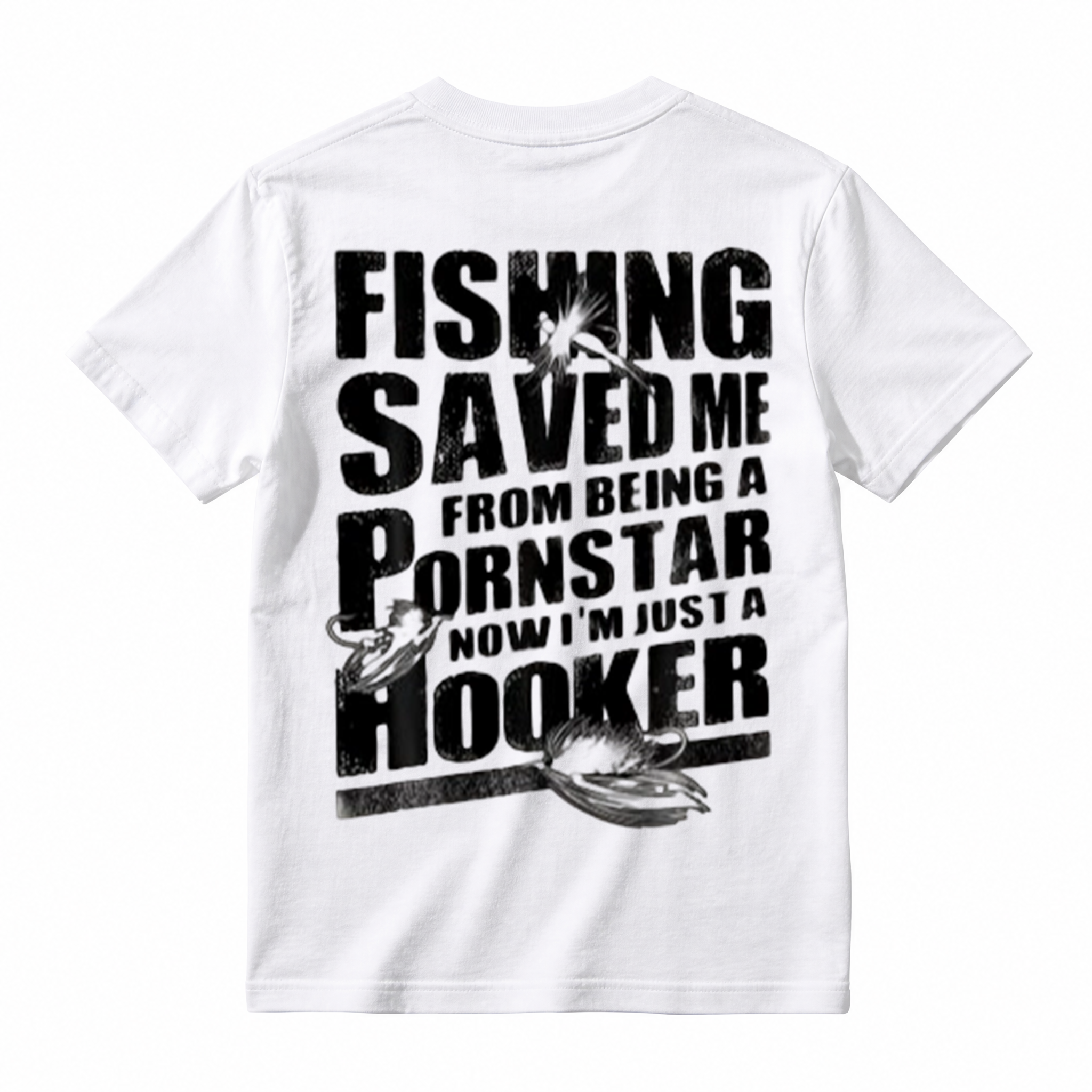 "Fishing Saved Me From Being A Pornstar Now I'm Just A Hooker" Funny T-Shirt
