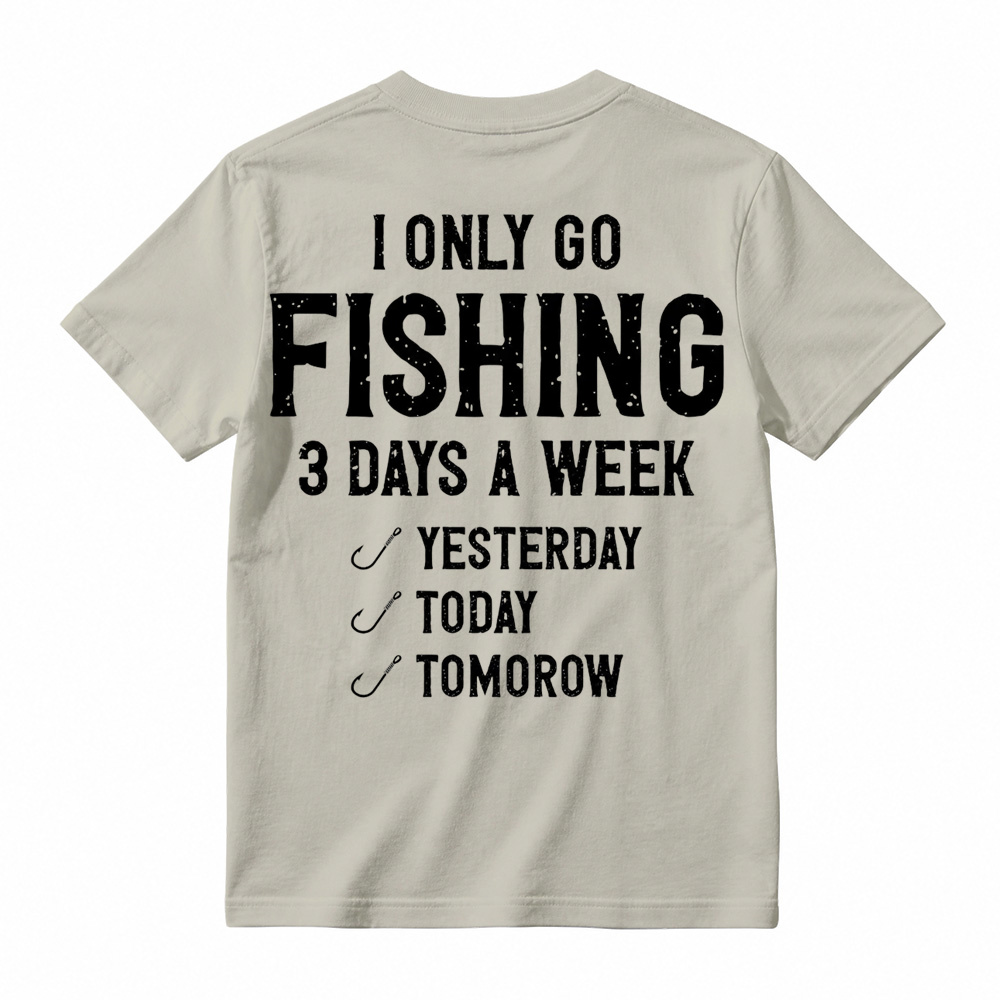 "I Only Go Fishing 3 Days A Week" Funny Graphic T-Shirt 