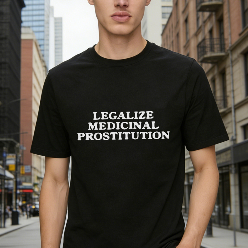 Legalize Medicinal Prostitution Text Graphic T-shirt
