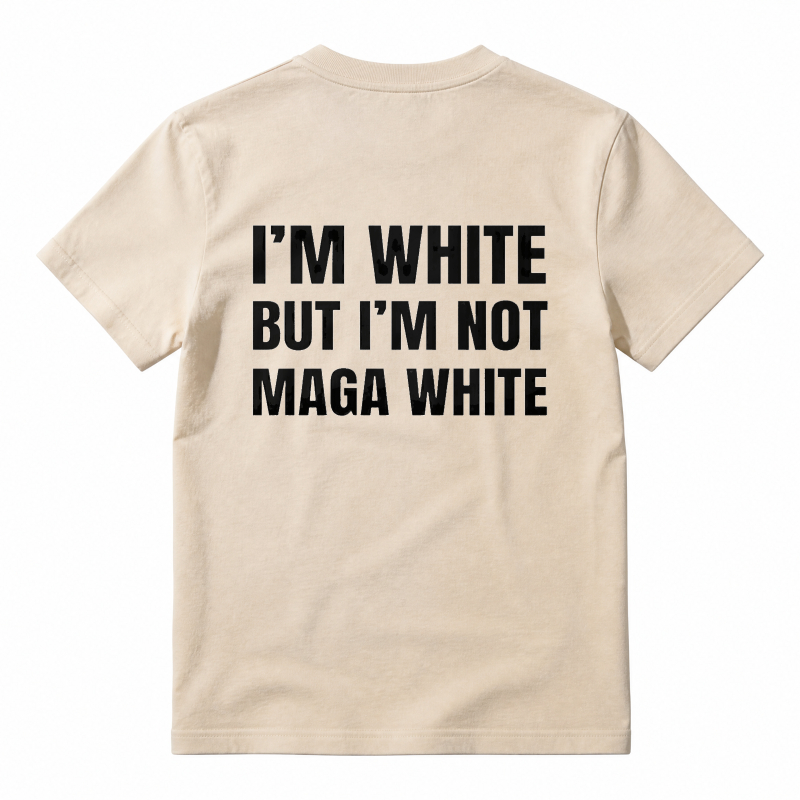 "I'm White But I'm Not MAGA White" Graphic T-Shirt