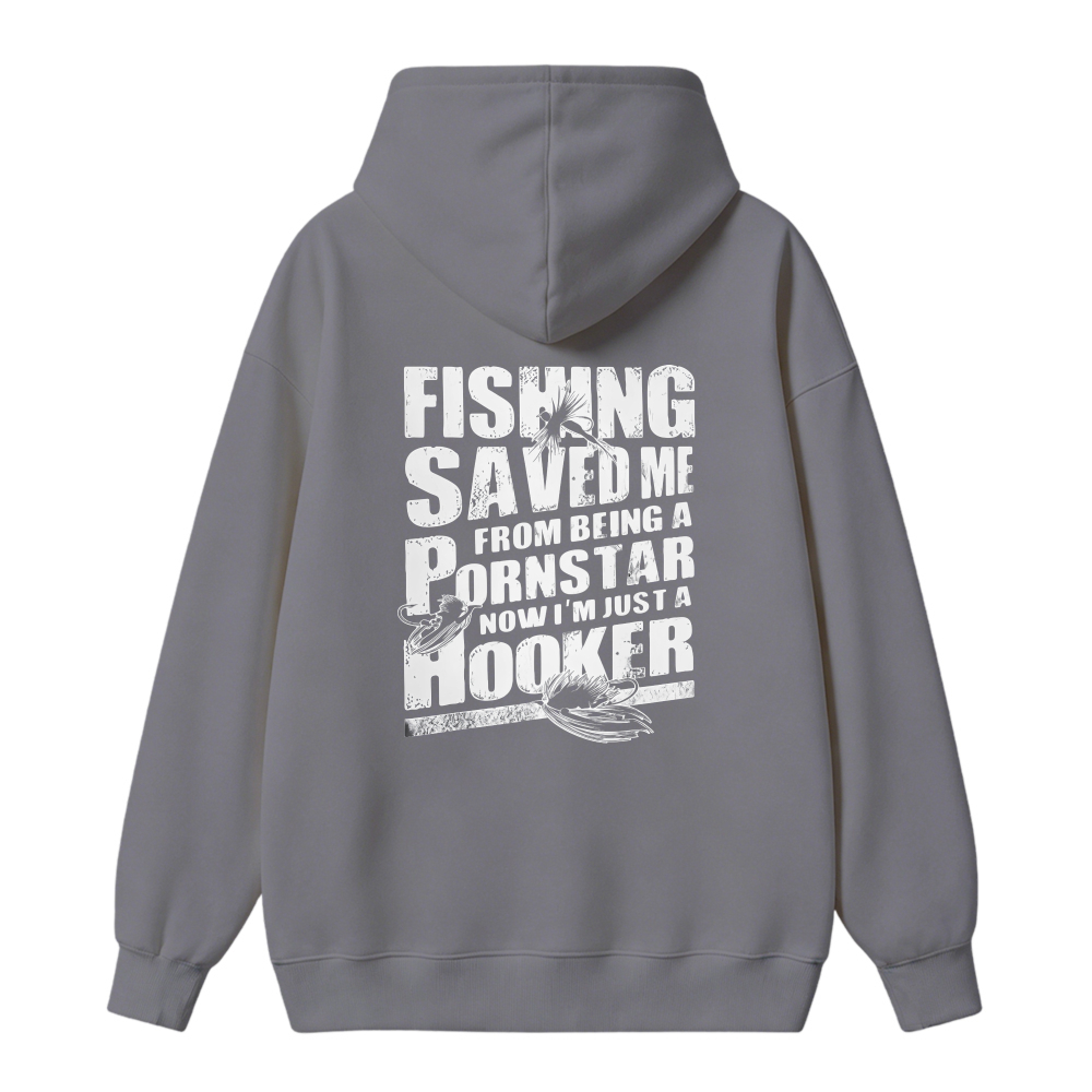 Fishing Saved Me From Being A Pornstar Now I Am Just A Hooker Funny Fishing Quote Graphic Hoodie