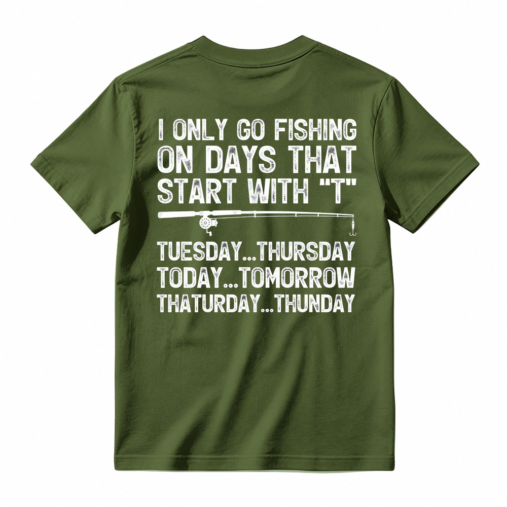 I Only Go Fishing On Days That Start With T Shirt