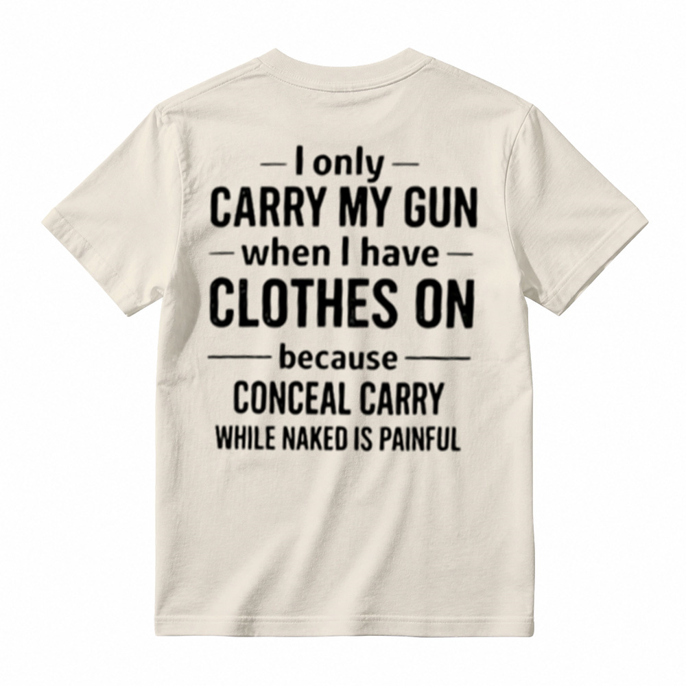 I Only Carry My Gun When I Have Clothes On Humorous T-Shirt