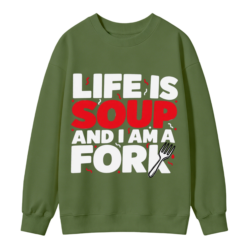“Life is Soup and I Am a Fork" Funny Graphic  Washed Sweatshirt