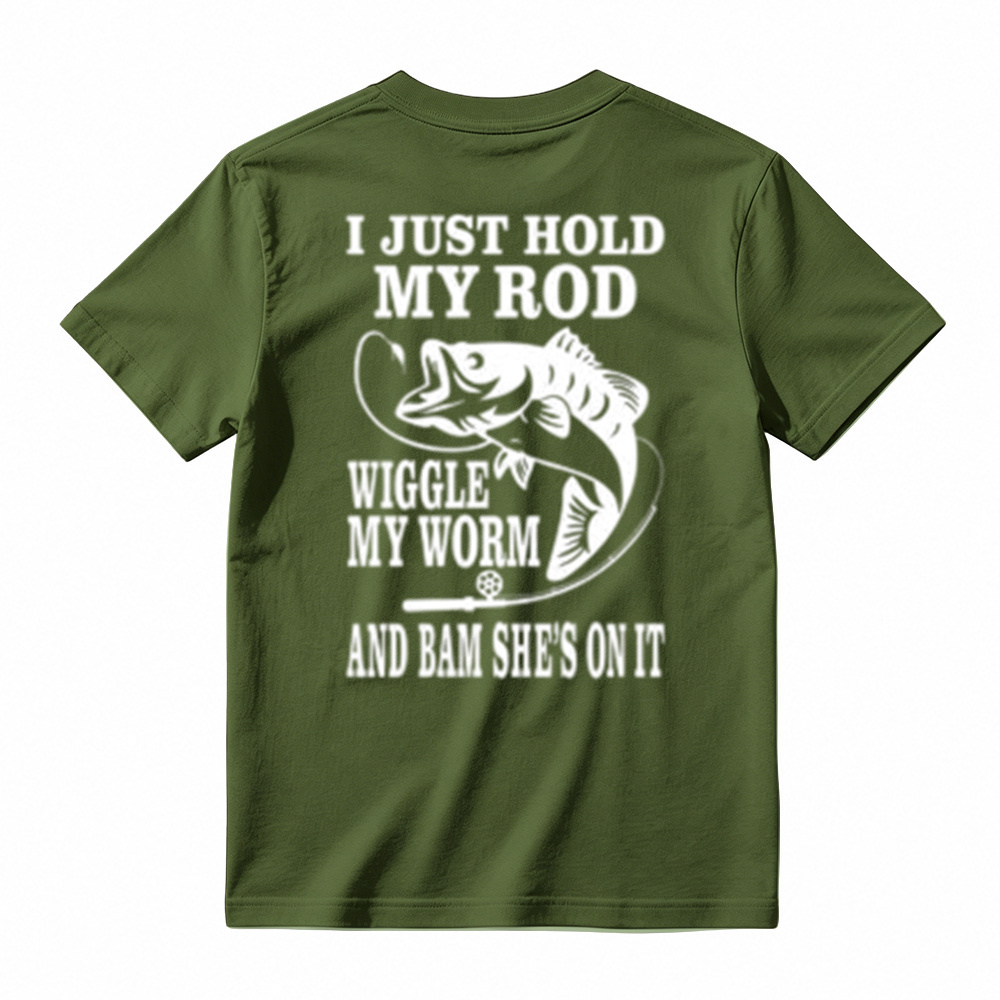 I JUST HOLD MY ROD, WIGGLE MY WORM, AND BAM SHE'S ON IT Funny Fishing T-Shirt 