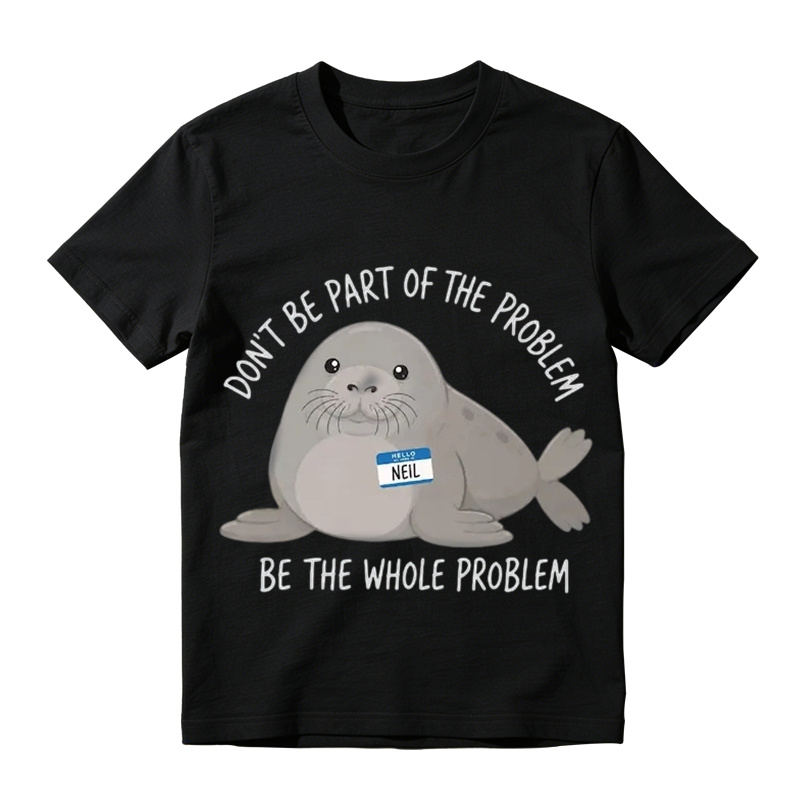 Don’t Be Part of The Problem Funny Seal Graphic T-Shirt
