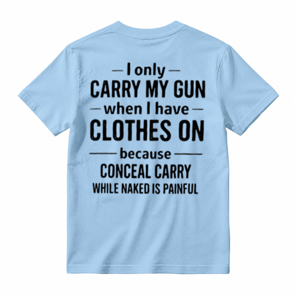 I Only Carry My Gun When I Have Clothes On Humorous T-Shirt