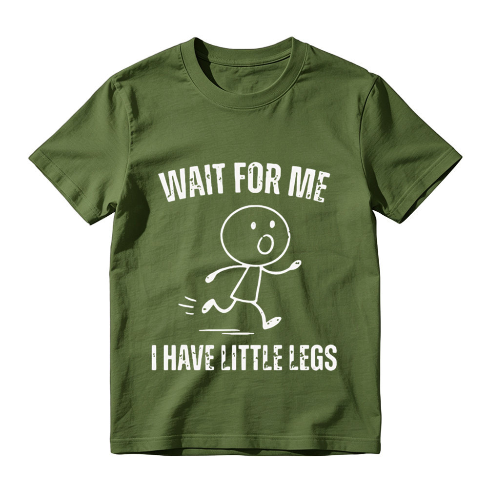  "Wait For Me I Have Little Legs" Funny Graphic T-Shirt