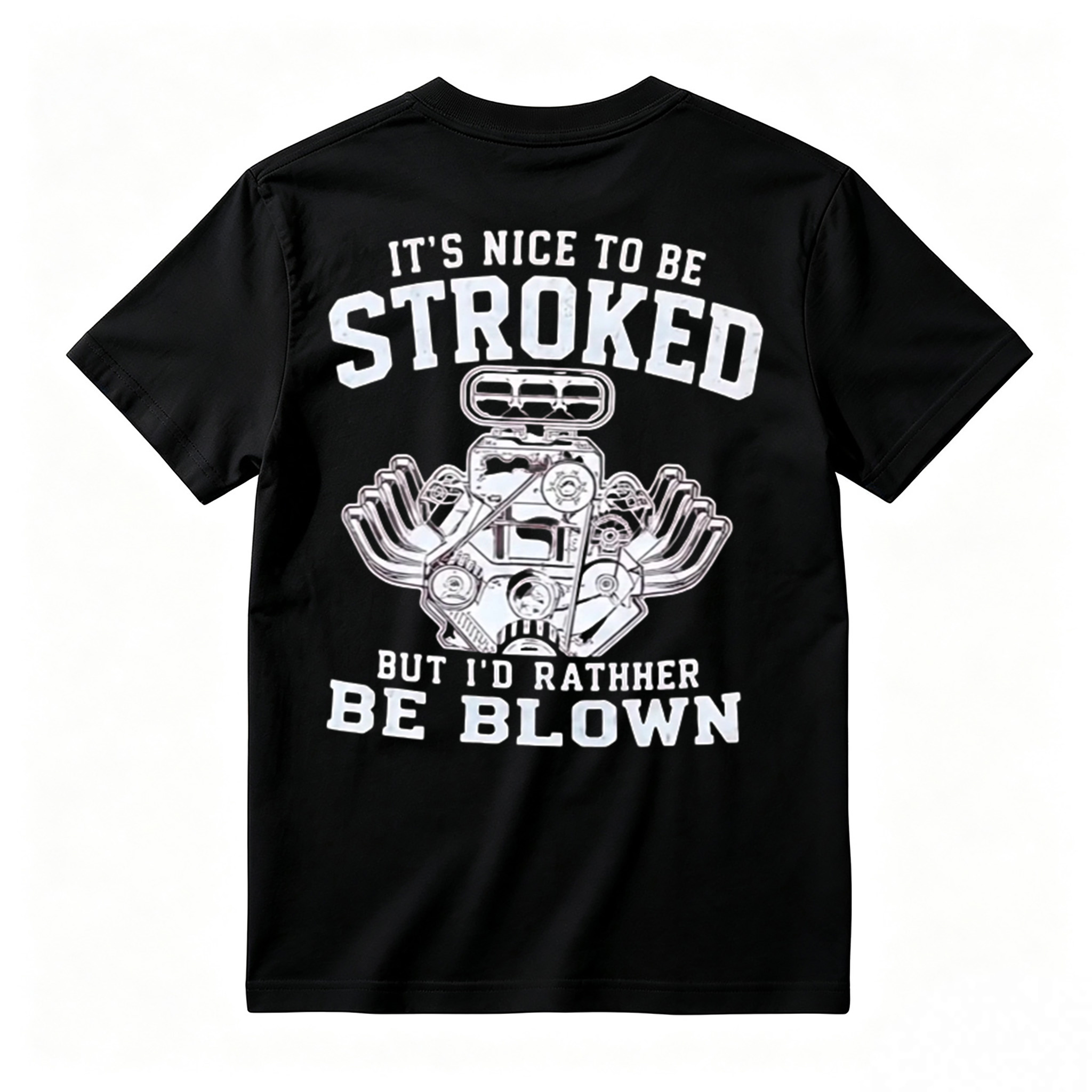 It's Nice To Be Stroked But I'd Rather Be Blown T-Shirt