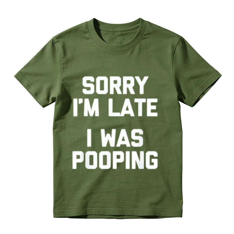 Sorry I'm Late I Was Pooping Funny Graphic T-Shirt