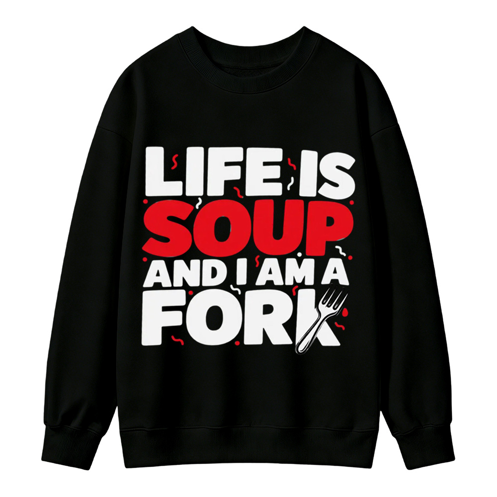 “Life is Soup and I Am a Fork" Funny Graphic  Washed Sweatshirt