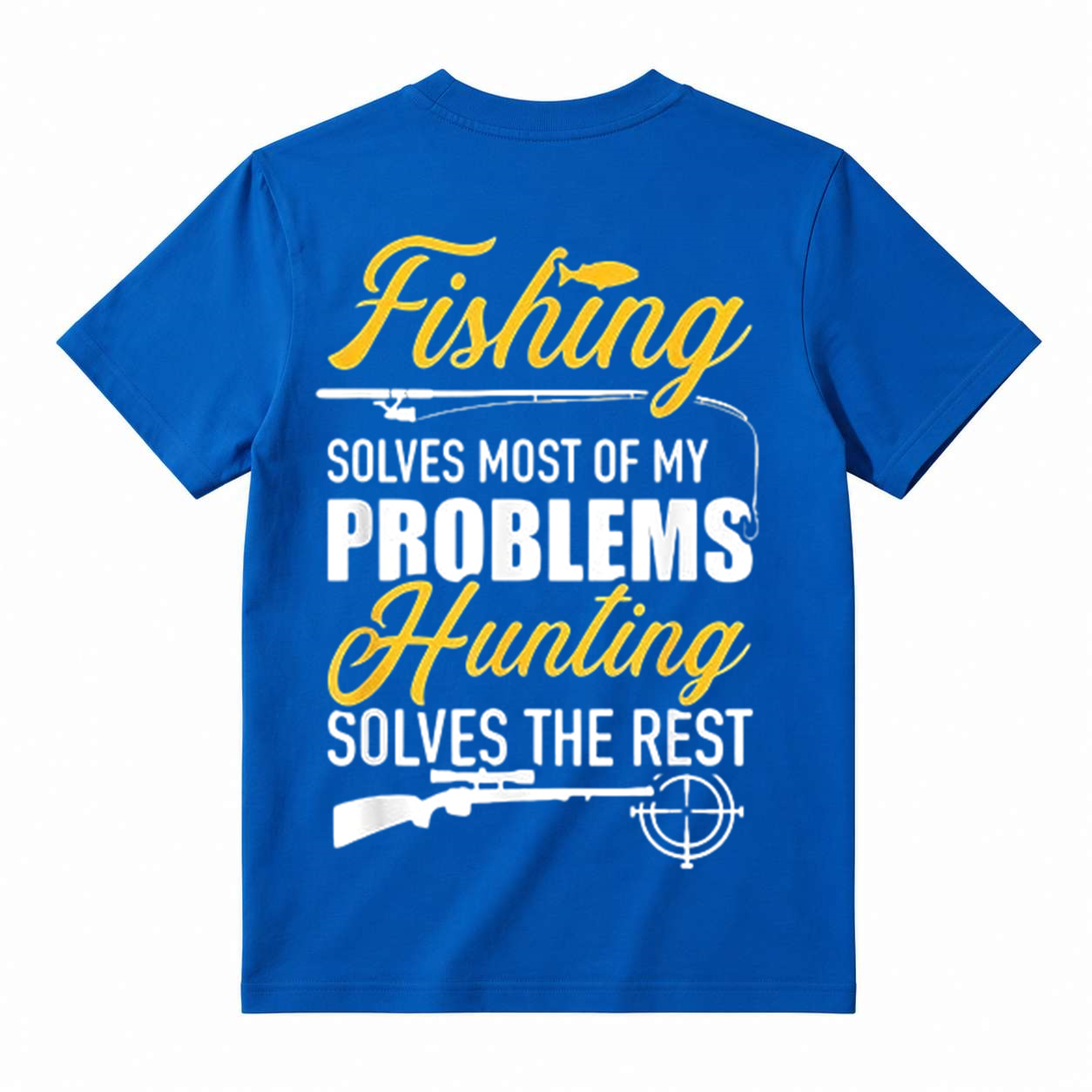 Fishing solves most of my problems, hunting solves the rest T-Shirt