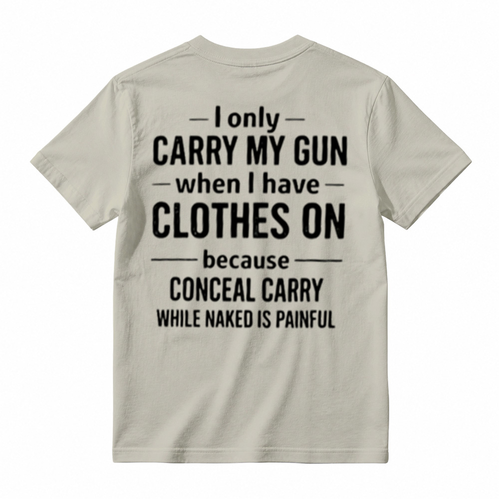 I Only Carry My Gun When I Have Clothes On Humorous T-Shirt