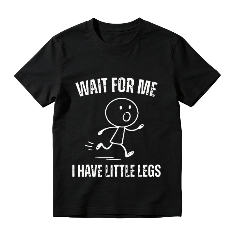  "Wait For Me I Have Little Legs" Funny Graphic T-Shirt