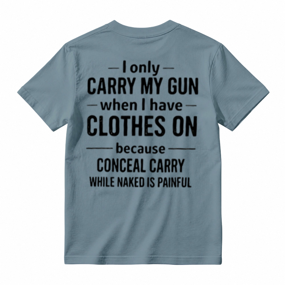 I Only Carry My Gun When I Have Clothes On Humorous T-Shirt