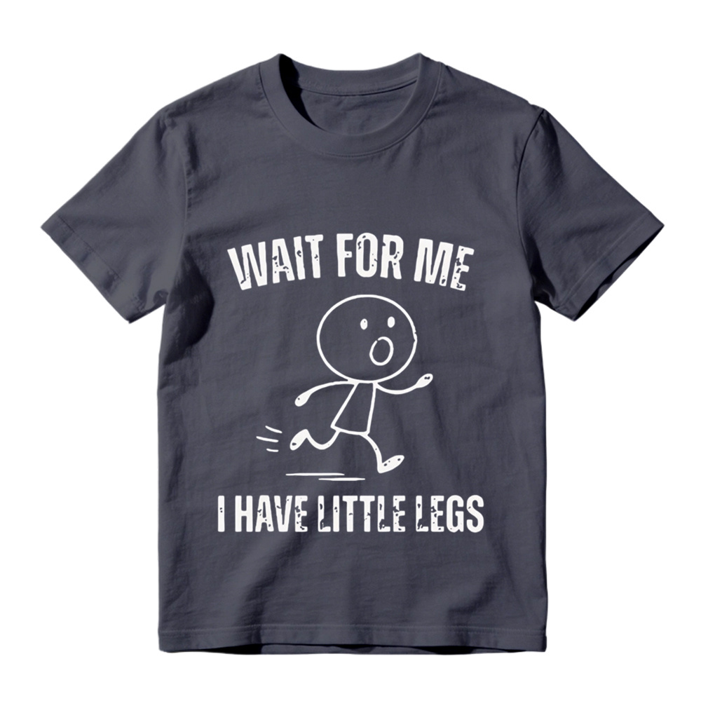  "Wait For Me I Have Little Legs" Funny Graphic T-Shirt