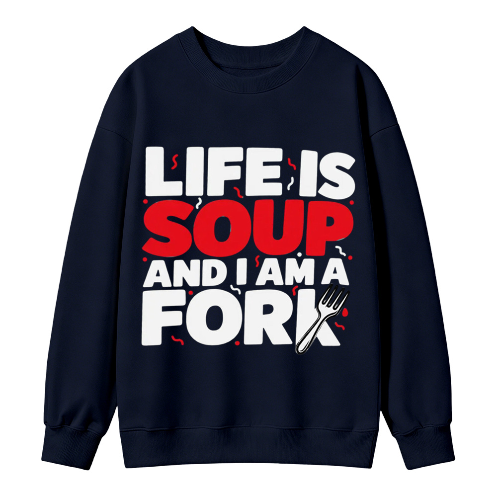 “Life is Soup and I Am a Fork" Funny Graphic  Washed Sweatshirt