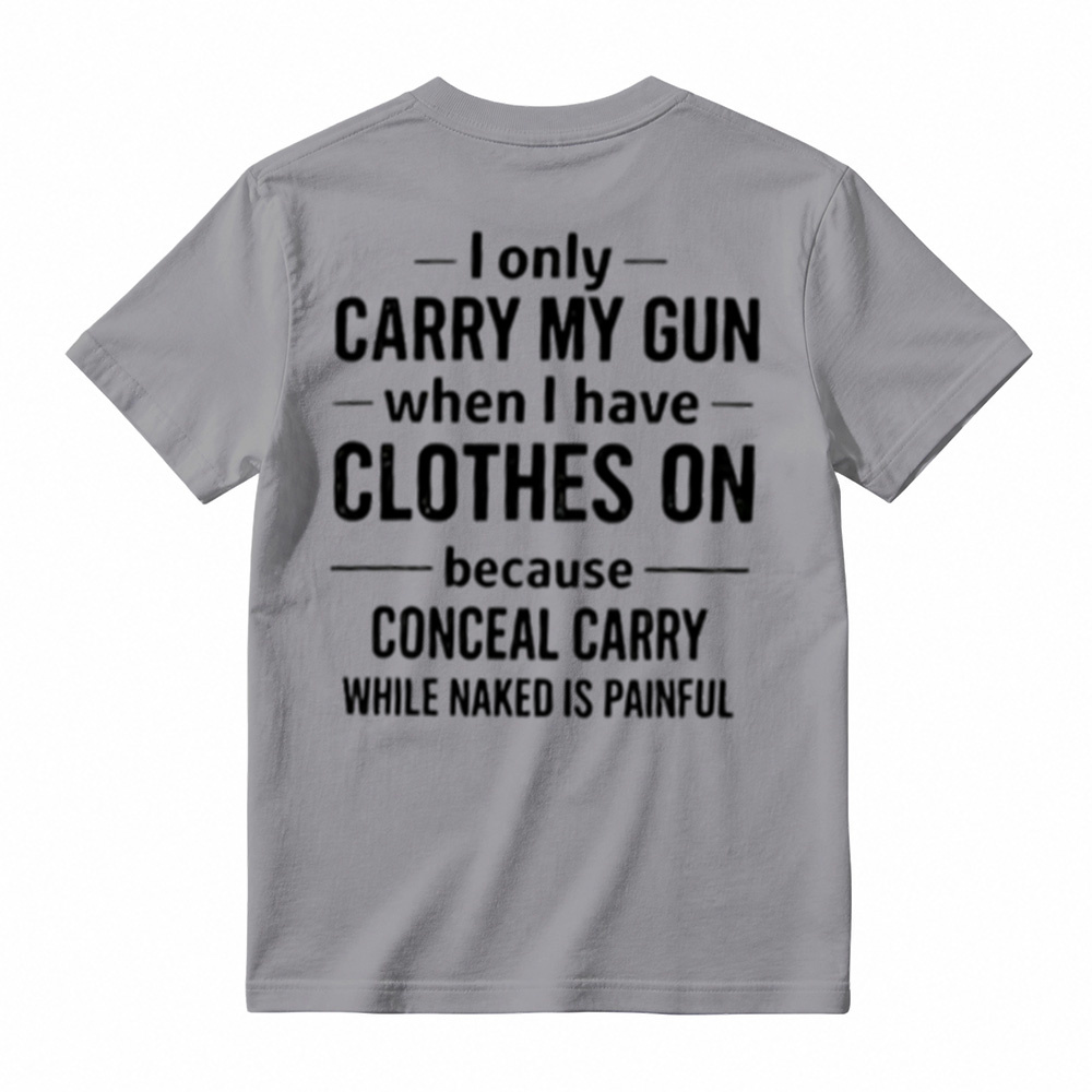 I Only Carry My Gun When I Have Clothes On Humorous T-Shirt