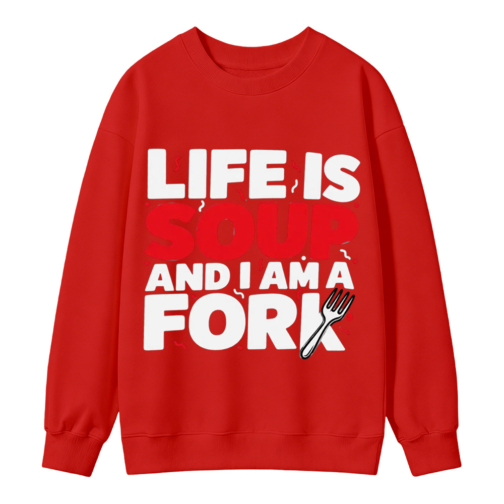 “Life is Soup and I Am a Fork" Funny Graphic  Washed Sweatshirt