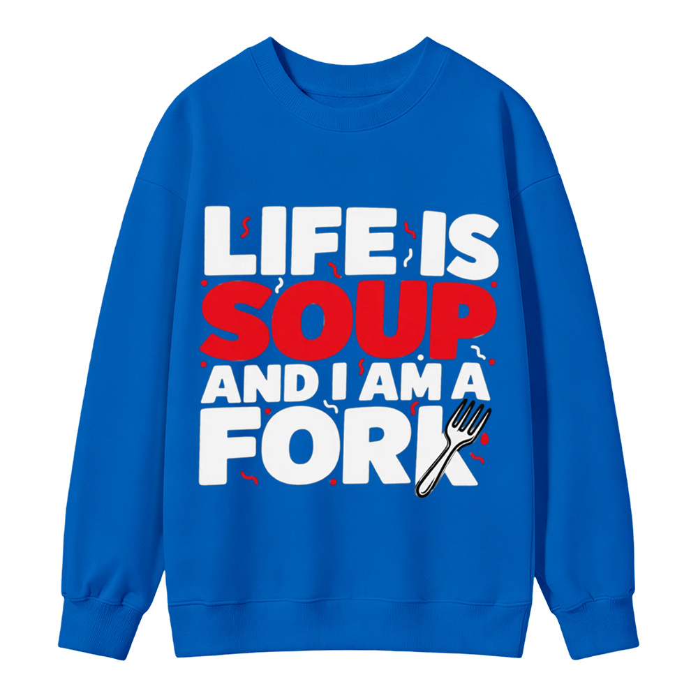 “Life is Soup and I Am a Fork" Funny Graphic  Washed Sweatshirt