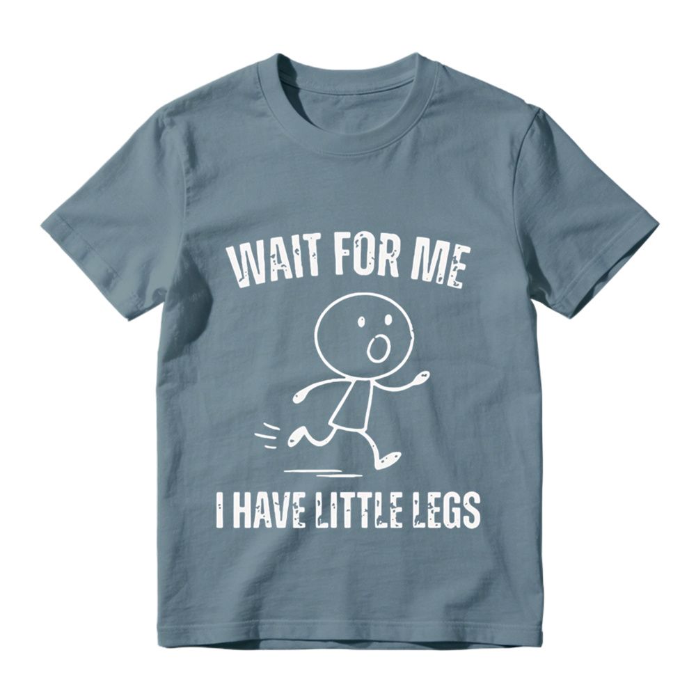  "Wait For Me I Have Little Legs" Funny Graphic T-Shirt